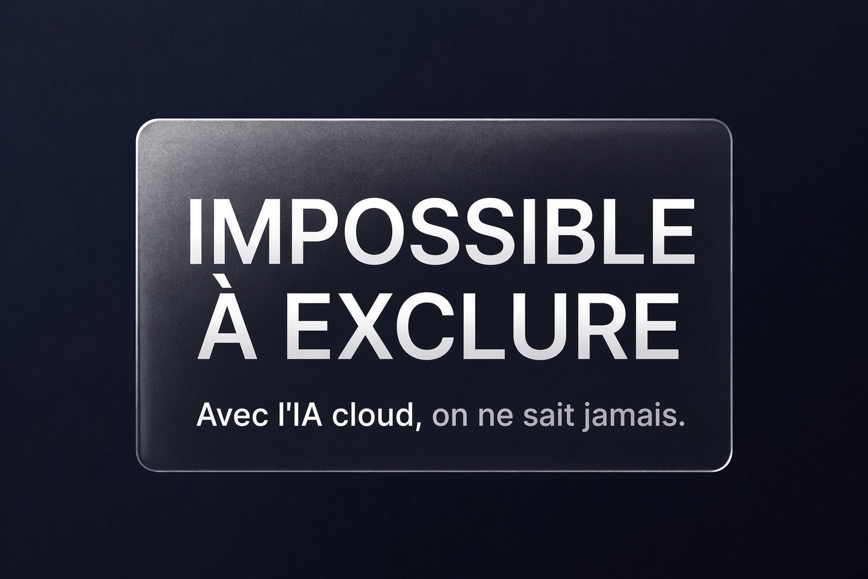 Plaque sombre sur fond bleu nuit affichant « IMPOSSIBLE À EXCLURE — Avec l'IA cloud, on ne sait jamais ».